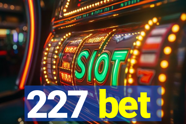 227 bet